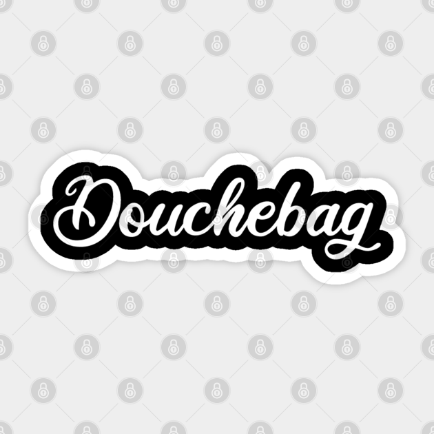 Douchebag Funny Insult Names Douchebag Sticker TeePublic
